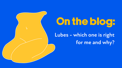 Blog: Lubes - which one is right for me and why